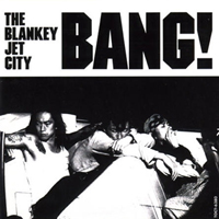 BANG! - BLANKEY JET CITY 